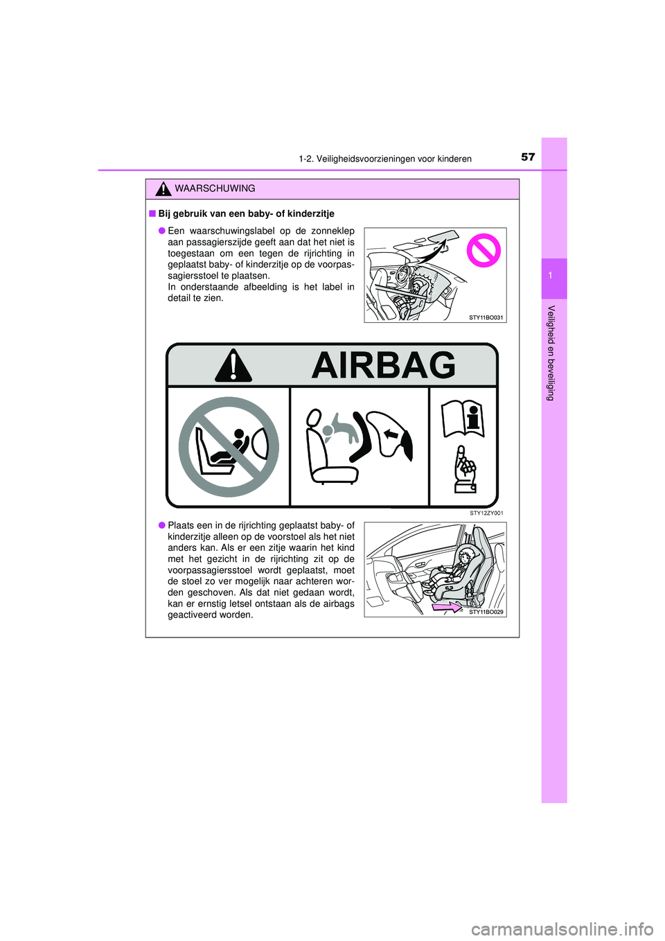 TOYOTA AYGO 2021  Instructieboekje (in Dutch) 571-2. Veiligheidsvoorzieningen voor kinderen
1
Veiligheid en beveiliging
AYGO_OM_Europe_OM9A012E
WAARSCHUWING
■Bij gebruik van een ba by- of kinderzitje
●Een waarschuwingslabel op de zonneklep
aa