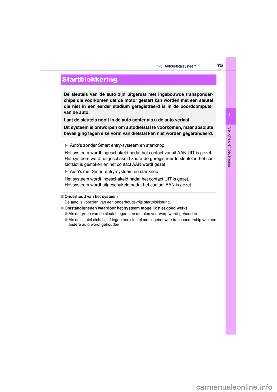 TOYOTA AYGO 2021 Instructieboekje (in Dutch) 75
1
1-3. Antidiefstalsysteem
Veiligheid en beveiliging
AYGO_OM_Europe_OM9A012E
Startblokkering
Autos zonder Smart entry-systeem en startknop
Het systeem wordt ingeschakeld nadat het contact vanui TOYOTA AYGO 2021 Instructieboekje (in Dutch) 75
1
1-3. Antidiefstalsysteem
Veiligheid en beveiliging
AYGO_OM_Europe_OM9A012E
Startblokkering
Autos zonder Smart entry-systeem en startknop
Het systeem wordt ingeschakeld nadat het contact vanui