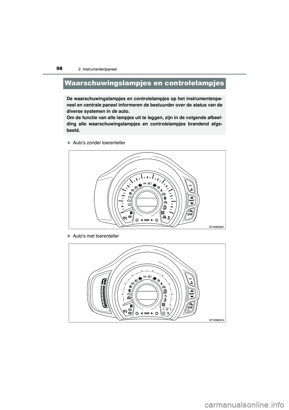 TOYOTA AYGO 2021  Instructieboekje (in Dutch) 982. Instrumentenpaneel
AYGO_OM_Europe_OM9A012E
Waarschuwingslampjes en controlelampjes
Autos zonder toerenteller
Autos met toerenteller
De waarschuwingslampjes en controlelampjes op het instr