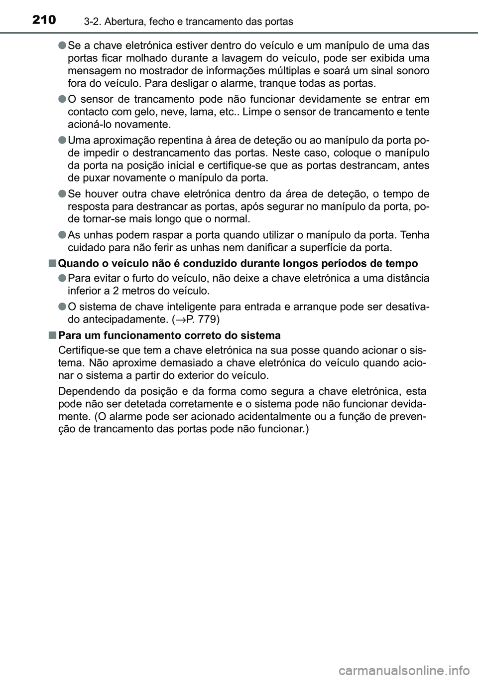 TOYOTA C-HR 2023  Manual de utilização (in Portuguese) 210������$�E�H�U�W�X�U�D���I�H�F�K�R��H��W�U�D�Q�F�D�P�H�Q�W�R��G�D�V��S�R�U�W�D�V
●�6�H��D��F�K�D�Y�H��H�O�H�W�U�y�Q�L�F�D��H�V�W�L�Y�H�U��G�H�Q�W�U�R��G�R��Y�H�t�F�X�O�R��H��X�
