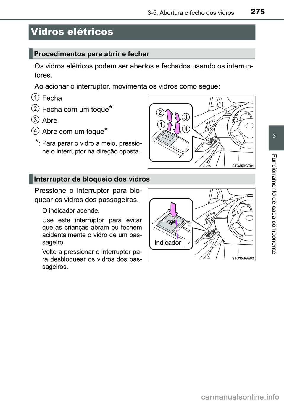 TOYOTA C-HR 2023  Manual de utilização (in Portuguese) 275
�
������$�E�H�U�W�X�U�D��H��I�H�F�K�R��G�R�V��Y�L�G�U�R�V
�)�X�Q�F�L�R�Q�D�P�H�Q�W�R��G�H��F�D�G�D��F�R�P�S�R�Q�H�Q�W�H
Vidros elétricos
�2�V��Y�L�G�U�R�V��H�O�p�W�U�L�F�R�V��S�R�