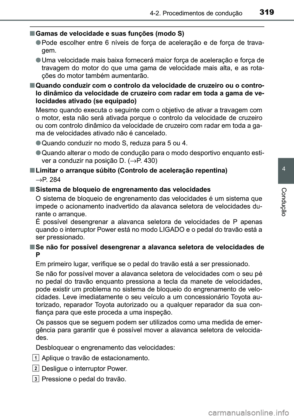 TOYOTA C-HR 2023  Manual de utilização (in Portuguese) 319������3�U�R�F�H�G�L�P�H�Q�W�R�V��G�H��F�R�Q�G�X�o�m�R
�
�&�R�Q�G�X�o�m�R
■�*�D�P�D�V��G�H��Y�H�O�R�F�L�G�D�G�H��H��V�X�D�V��I�X�Q�o�}�H�V���P�R�G�R��6�
●�3�R�G�H� �H�V�F�R�O�K