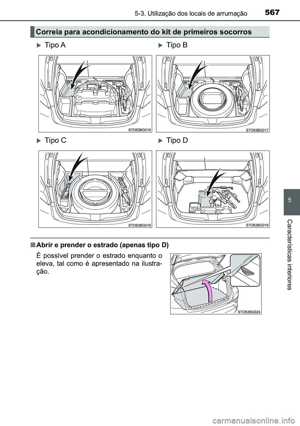 TOYOTA C-HR 2023  Manual de utilização (in Portuguese) 567������8�W�L�O�L�]�D�o�m�R��G�R�V��O�R�F�D�L�V��G�H��D�U�U�X�P�D�o�m�R
�
�&�D�U�D�F�W�H�U�t�V�W�L�F�D�V��L�Q�W�H�U�L�R�U�H�V
■�$�E�U�L�U��H��S�U�H�Q�G�H�U��R��H�V�W�U�D�G�R���D�S�