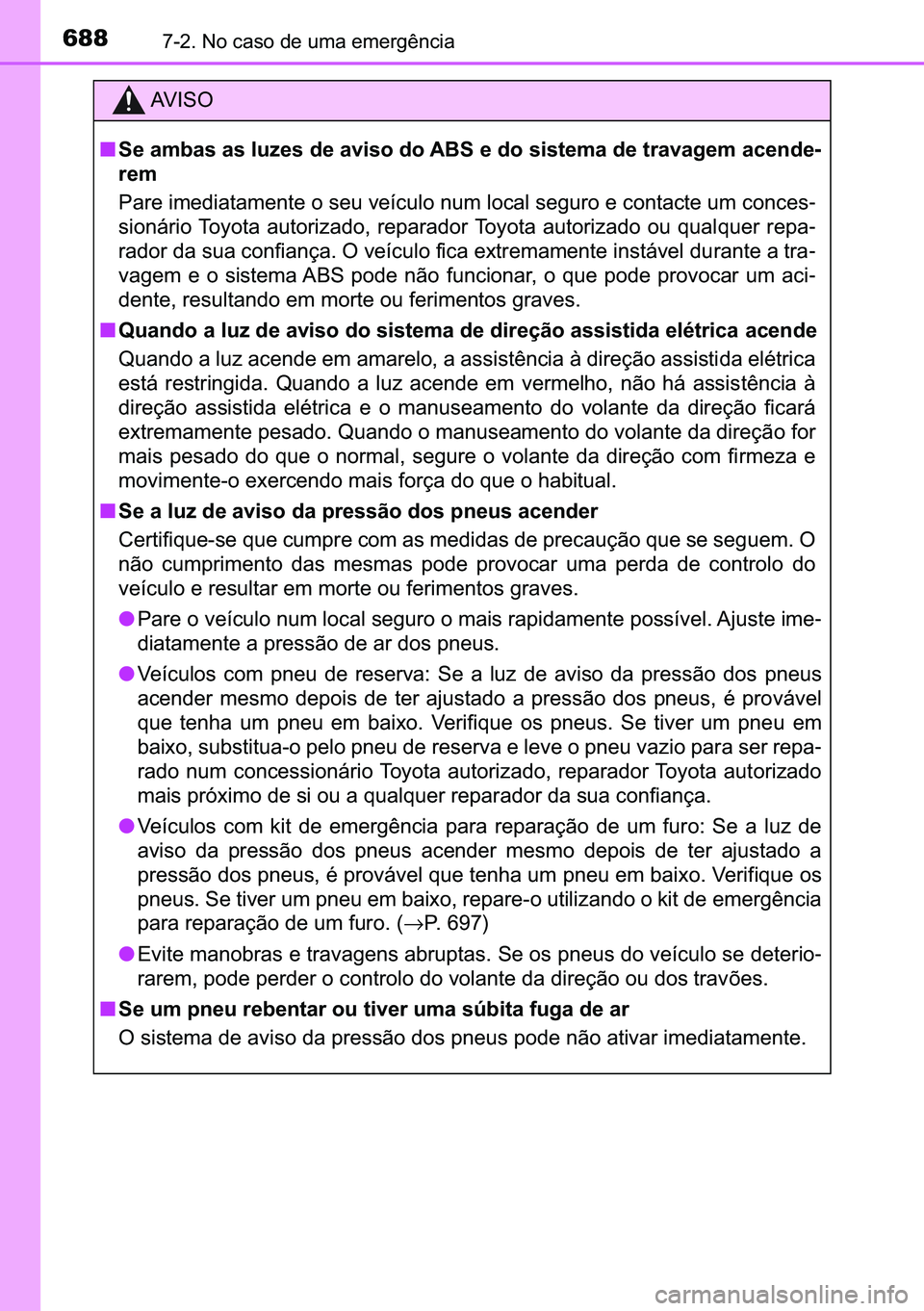 TOYOTA C-HR 2023  Manual de utilização (in Portuguese) 688������1�R��F�D�V�R��G�H��X�P�D��H�P�H�U�J�r�Q�F�L�D
�$�9 �, �6 �2
■�6�H��D�P�E�D�V��D�V��O�X�]�H�V��G�H��D�Y�L�V�R��G�R��$�%�6��H��G�R��V�L�V�W�H�P�D��G�H��W�U�D�Y�D�J�H�P��