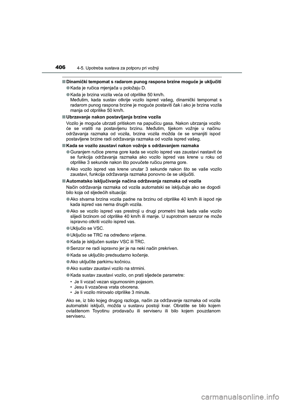 TOYOTA C-HR 2020  Upute Za Rukovanje (in Croatian) 4064-5. Upotreba sustava za potporu pri vožnji
C-HR_HV_OM_Europe_OM10647E
■Dinamički tempomat s radarom punog raspona brzine moguće je uključiti
●Kada je ručica mjenjača u položaju D.
●Ka