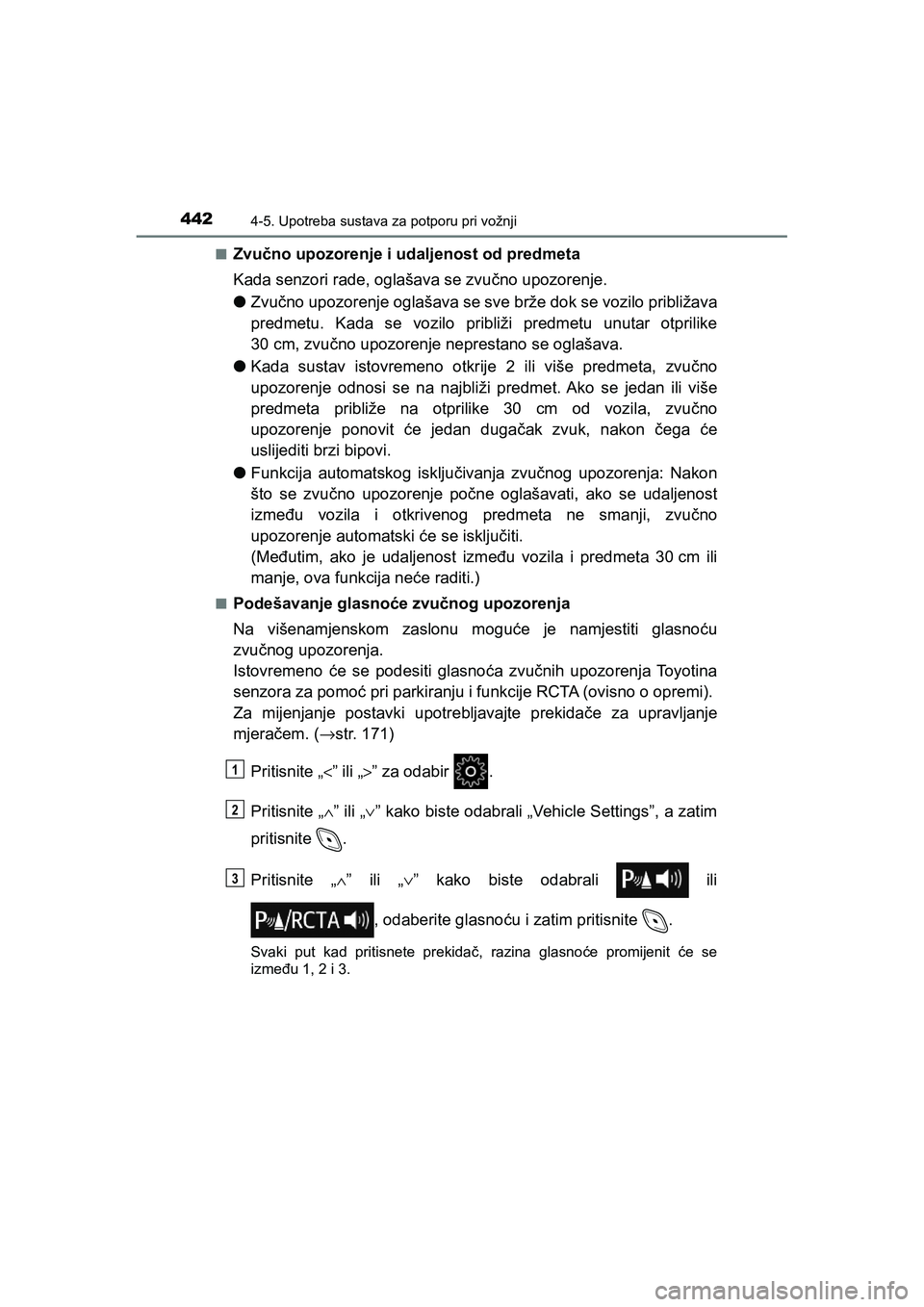 TOYOTA C-HR 2020  Upute Za Rukovanje (in Croatian) 4424-5. Upotreba sustava za potporu pri vožnji
C-HR_HV_OM_Europe_OM10647E■
Zvučno upozorenje i udaljenost od predmeta
Kada senzori rade, oglašava se zvučno upozorenje.
●Zvučno upozorenje ogla