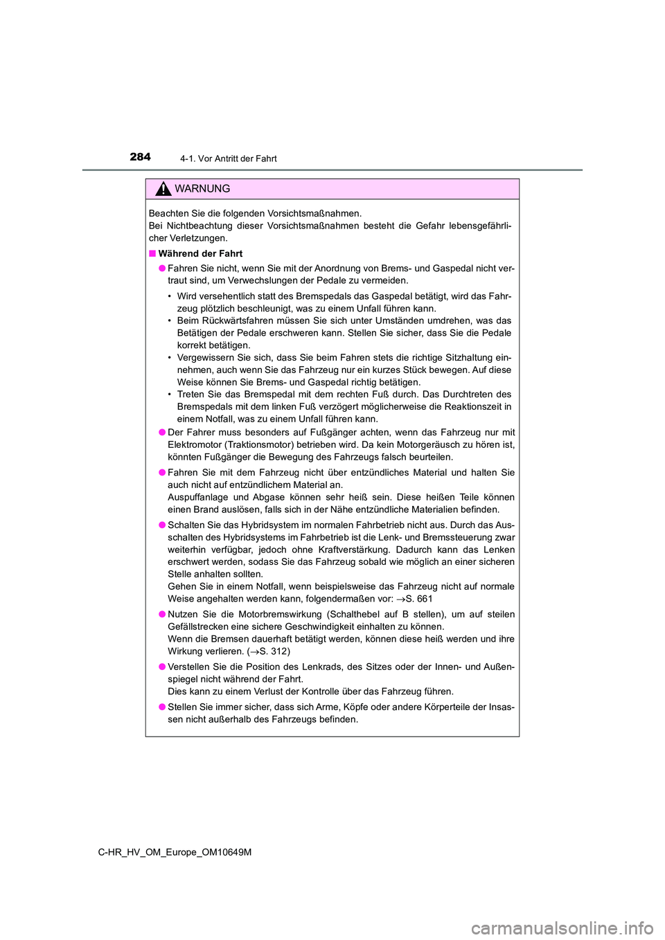 TOYOTA C-HR 2019 Betriebsanleitungen (in German) 2844-1. Vor Antritt der Fahrt
C-HR_HV_OM_Europe_OM10649M
WARNUNG
Beachten Sie die folgenden Vorsichtsmaßnahmen.
Bei Nichtbeachtung dieser Vorsichtsmaßnahmen besteht die Gefahr lebensgefährli-
cher TOYOTA C-HR 2019 Betriebsanleitungen (in German) 2844-1. Vor Antritt der Fahrt
C-HR_HV_OM_Europe_OM10649M
WARNUNG
Beachten Sie die folgenden Vorsichtsmaßnahmen.
Bei Nichtbeachtung dieser Vorsichtsmaßnahmen besteht die Gefahr lebensgefährli-
cher