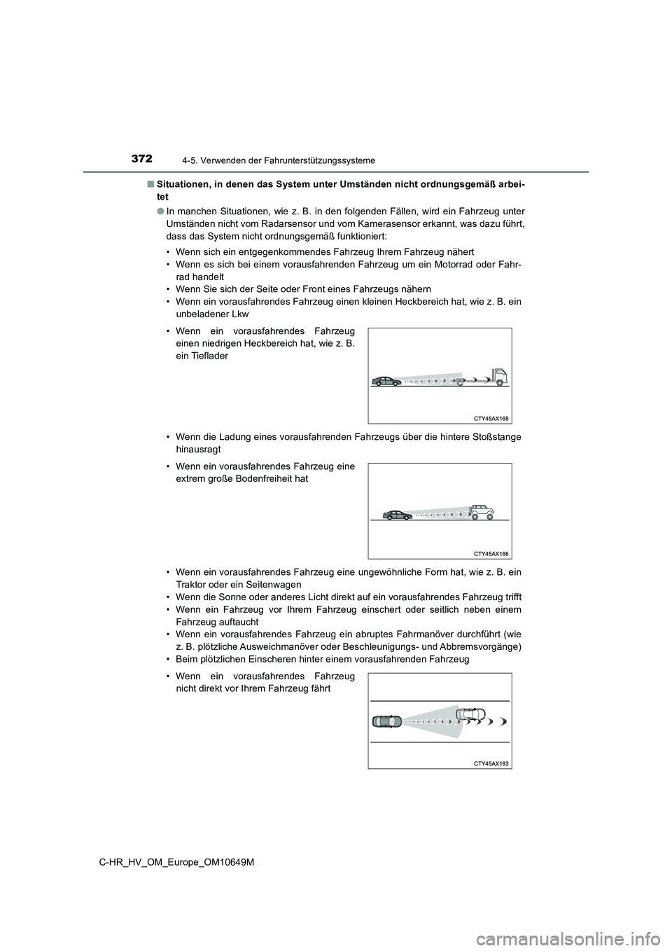 TOYOTA C-HR 2019 Betriebsanleitungen (in German) 3724-5. Verwenden der Fahrunterstützungssysteme
C-HR_HV_OM_Europe_OM10649M
■ Situationen, in denen das System unter Umständen nicht ordnungsgemäß arbei-
tet
● In manchen Situationen, wie z. TOYOTA C-HR 2019 Betriebsanleitungen (in German) 3724-5. Verwenden der Fahrunterstützungssysteme
C-HR_HV_OM_Europe_OM10649M
■ Situationen, in denen das System unter Umständen nicht ordnungsgemäß arbei-
tet
● In manchen Situationen, wie z.