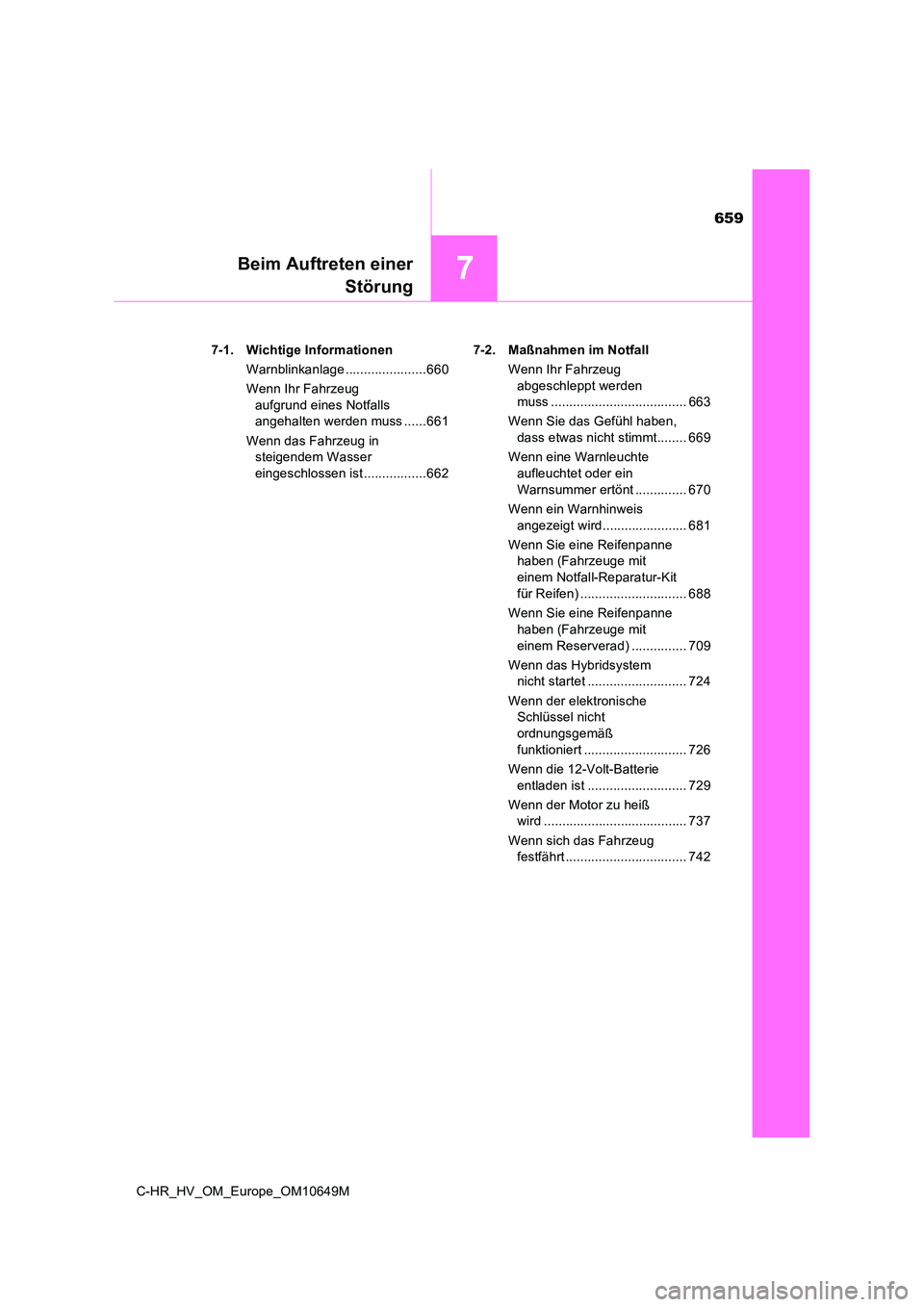 TOYOTA C-HR 2019 Betriebsanleitungen (in German) 659
7
C-HR_HV_OM_Europe_OM10649M
Beim Auftreten einer
Störung
7-1. Wichtige Informationen
Warnblinkanlage ......................660
Wenn Ihr Fahrzeug
aufgrund eines Notfalls
angehalten werden TOYOTA C-HR 2019 Betriebsanleitungen (in German) 659
7
C-HR_HV_OM_Europe_OM10649M
Beim Auftreten einer
Störung
7-1. Wichtige Informationen
Warnblinkanlage ......................660
Wenn Ihr Fahrzeug
aufgrund eines Notfalls
angehalten werden