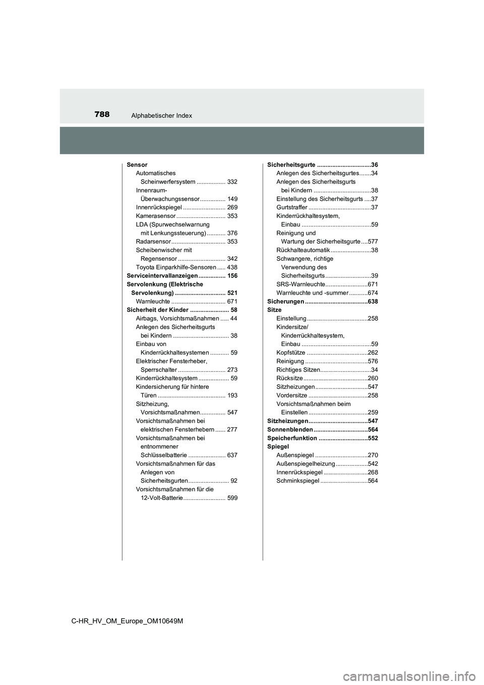 TOYOTA C-HR 2019 Betriebsanleitungen (in German) 788Alphabetischer Index
C-HR_HV_OM_Europe_OM10649M
Sensor
Automatisches
Scheinwerfersystem ................. 332
Innenraum-
Überwachungssensor ............... 149
Innenrückspiegel ............ TOYOTA C-HR 2019 Betriebsanleitungen (in German) 788Alphabetischer Index
C-HR_HV_OM_Europe_OM10649M
Sensor
Automatisches
Scheinwerfersystem ................. 332
Innenraum-
Überwachungssensor ............... 149
Innenrückspiegel ............