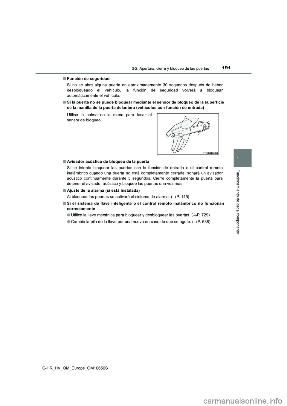 TOYOTA C-HR 2019  Manual del propietario (in Spanish) 1913-2. Apertura, cierre y bloqueo de las puertas
3
Funcionamiento de cada componente
C-HR_HV_OM_Europe_OM10650S 
■ Función de seguridad 
Si no se abre alguna puerta en aproximadamente 30 segundos 