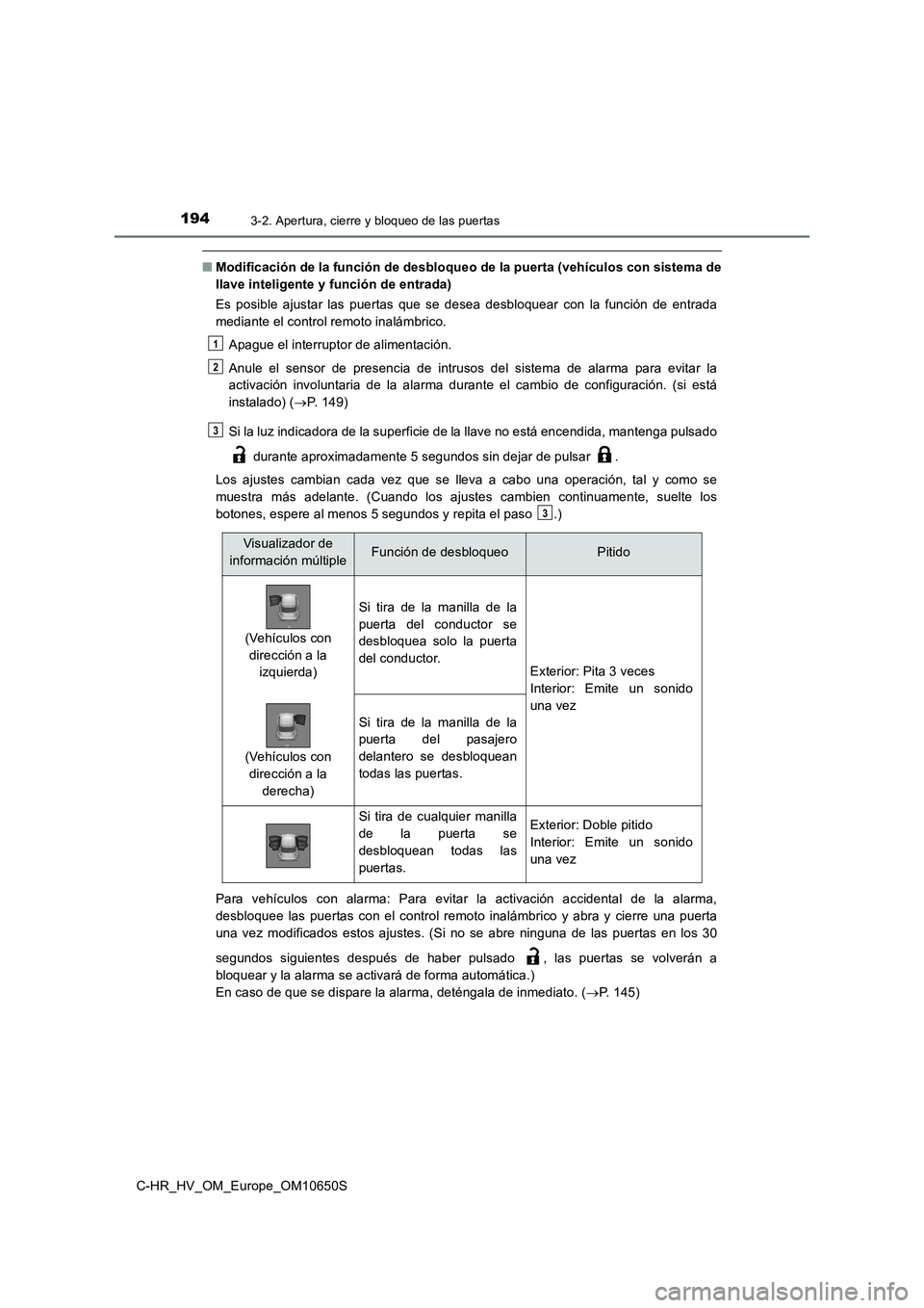 TOYOTA C-HR 2019  Manual del propietario (in Spanish) 1943-2. Apertura, cierre y bloqueo de las puertas
C-HR_HV_OM_Europe_OM10650S
■Modificación de la función de desbloqueo de la puerta (vehículos con sistema de 
llave inteligente y función de entr