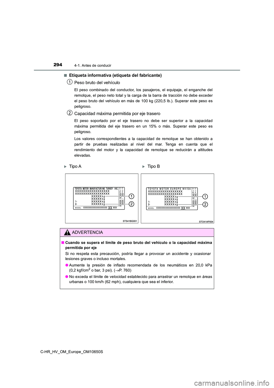 TOYOTA C-HR 2019  Manual del propietario (in Spanish) 2944-1. Antes de conducir
C-HR_HV_OM_Europe_OM10650S 
■Etiqueta informativa (etiqueta del fabricante) 
Peso bruto del vehículo
El peso combinado del conductor, los pasajeros, el equipaje, el enganc