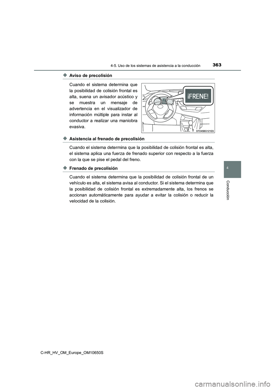 TOYOTA C-HR 2019  Manual del propietario (in Spanish) 3634-5. Uso de los sistemas de asistencia a la conducción
4
Conducción
C-HR_HV_OM_Europe_OM10650S
◆Aviso de precolisión 
Cuando el sistema determina que 
la posibilidad de colisión frontal es 
a