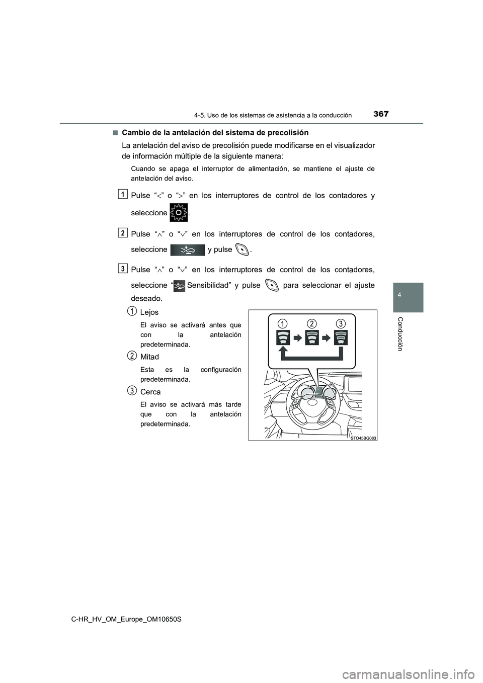 TOYOTA C-HR 2019  Manual del propietario (in Spanish) 3674-5. Uso de los sistemas de asistencia a la conducción
4
Conducción
C-HR_HV_OM_Europe_OM10650S 
■Cambio de la antelación del sistema de precolisión 
La antelación del aviso de precolisión p