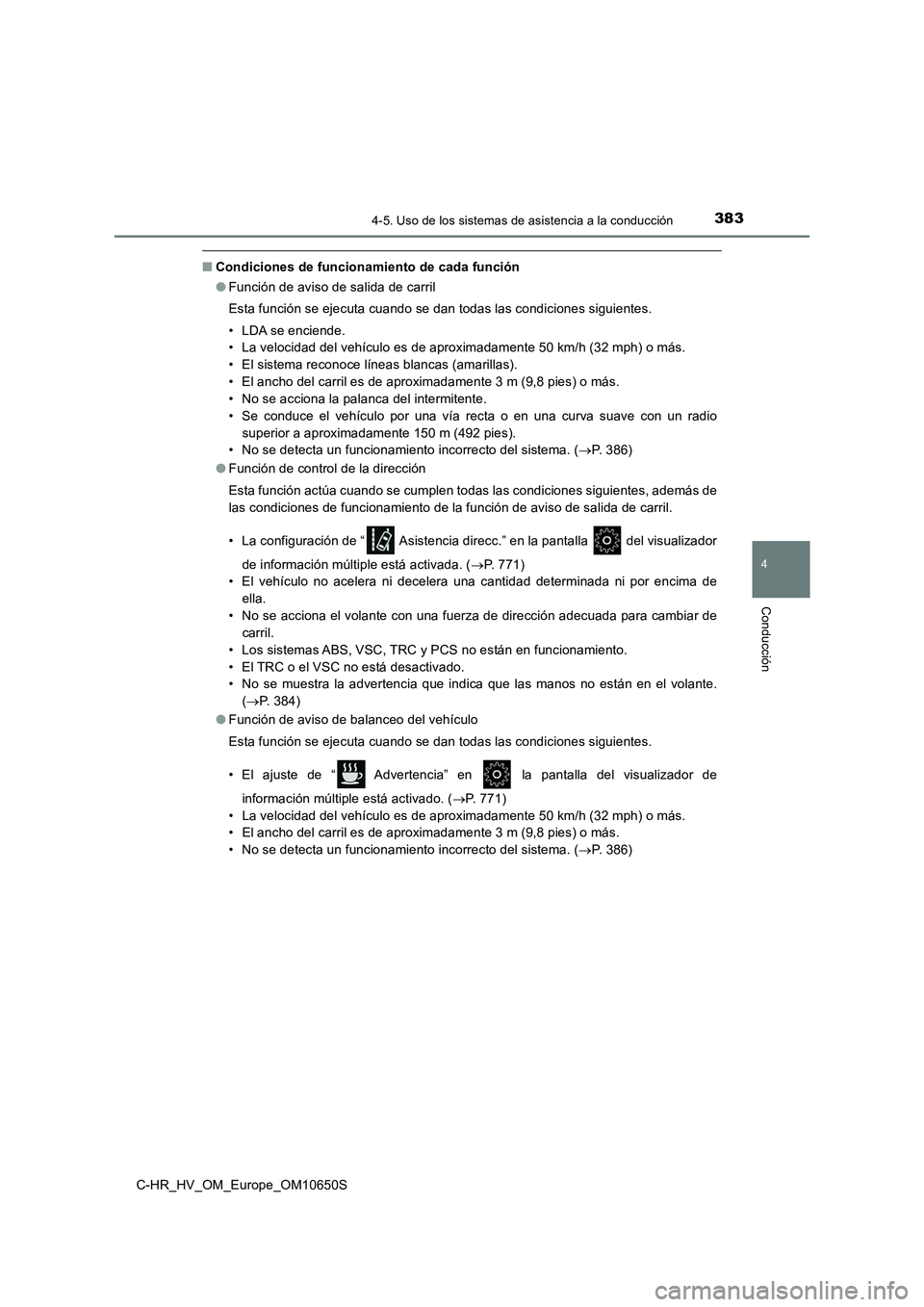 TOYOTA C-HR 2019  Manual del propietario (in Spanish) 3834-5. Uso de los sistemas de asistencia a la conducción
4
Conducción
C-HR_HV_OM_Europe_OM10650S
■Condiciones de funcionamiento de cada función 
● Función de aviso de salida de carril 
Esta f