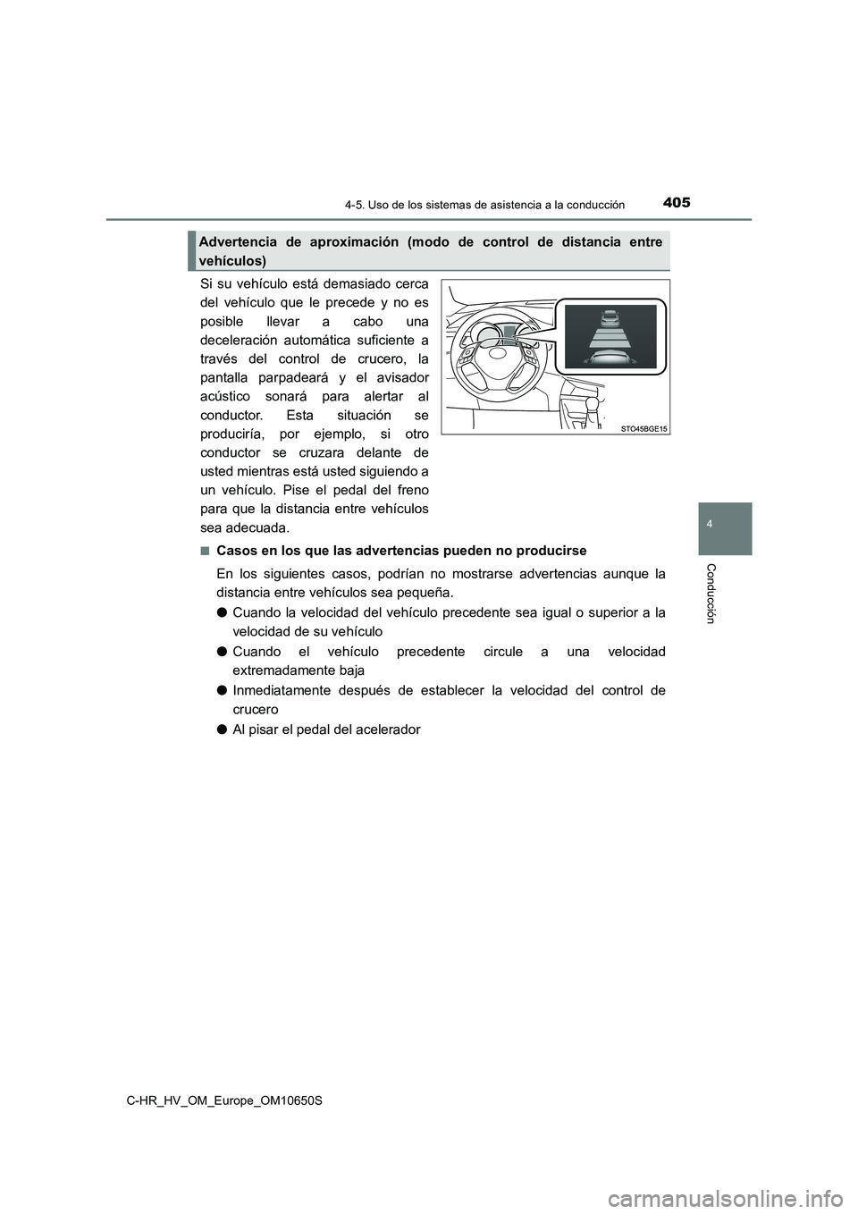 TOYOTA C-HR 2019  Manual del propietario (in Spanish) 4054-5. Uso de los sistemas de asistencia a la conducción
4
Conducción
C-HR_HV_OM_Europe_OM10650S
Si su vehículo está demasiado cerca 
del vehículo que le precede y no es 
posible llevar a cabo u