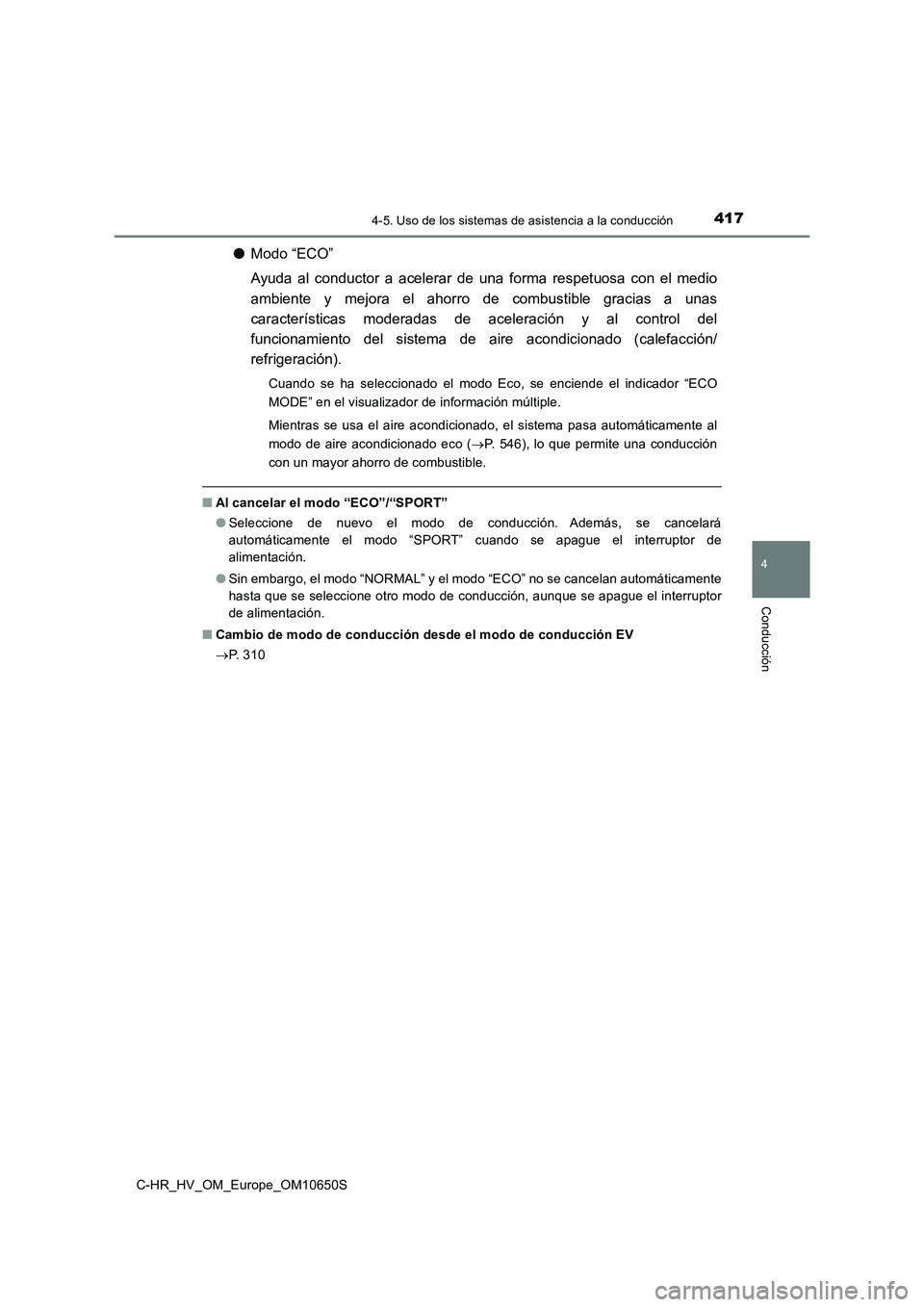 TOYOTA C-HR 2019  Manual del propietario (in Spanish) 4174-5. Uso de los sistemas de asistencia a la conducción
4
Conducción
C-HR_HV_OM_Europe_OM10650S
●Modo “ECO” 
Ayuda al conductor a acelerar de una forma respetuosa con el medio 
ambiente y me