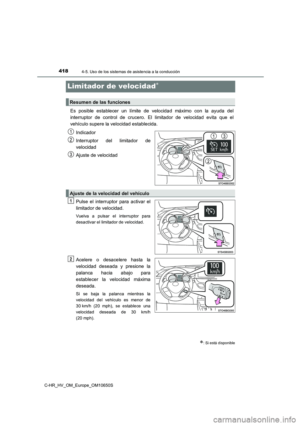 TOYOTA C-HR 2019  Manual del propietario (in Spanish) 4184-5. Uso de los sistemas de asistencia a la conducción
C-HR_HV_OM_Europe_OM10650S
Limitador de velocidad
Es posible establecer un límite de velocidad máximo con la ayuda del 
interruptor de c