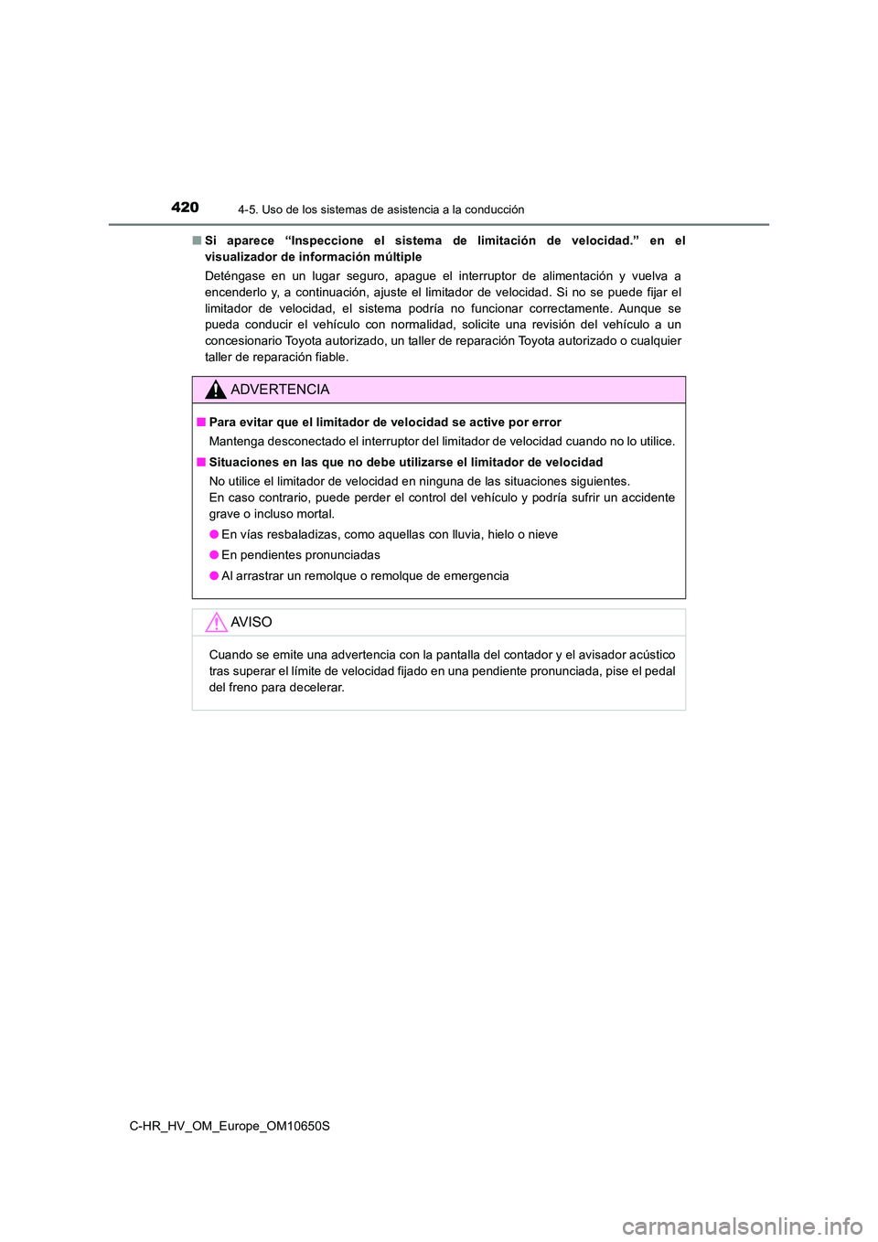 TOYOTA C-HR 2019  Manual del propietario (in Spanish) 4204-5. Uso de los sistemas de asistencia a la conducción
C-HR_HV_OM_Europe_OM10650S 
■ Si aparece “Inspeccione el sistema de limitación de velocidad.” en el 
visualizador de información múl