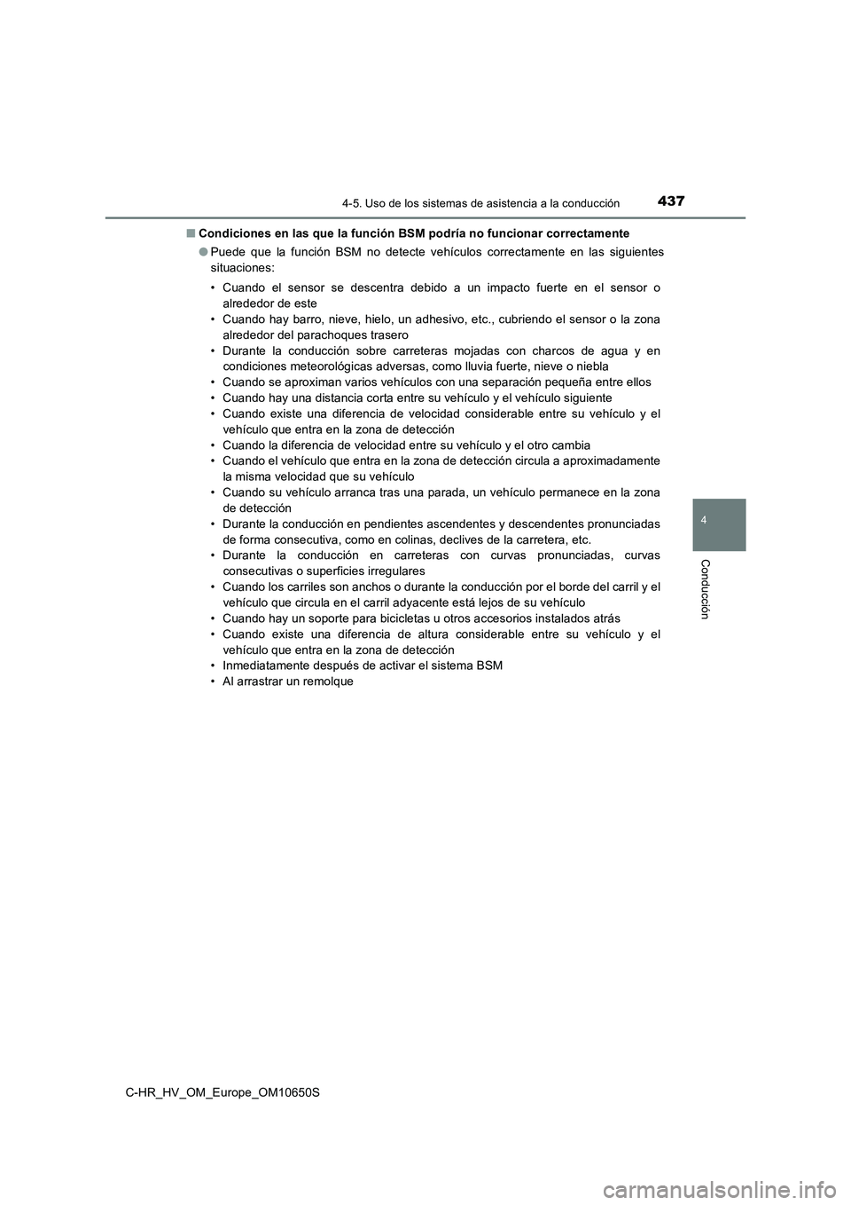 TOYOTA C-HR 2019  Manual del propietario (in Spanish) 4374-5. Uso de los sistemas de asistencia a la conducción
4
Conducción
C-HR_HV_OM_Europe_OM10650S 
■ Condiciones en las que la función BSM podría no funcionar correctamente 
● Puede que la fun