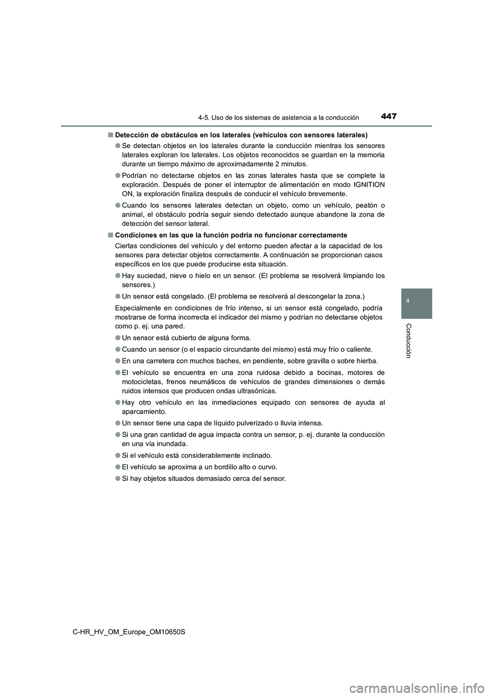TOYOTA C-HR 2019  Manual del propietario (in Spanish) 4474-5. Uso de los sistemas de asistencia a la conducción
4
Conducción
C-HR_HV_OM_Europe_OM10650S 
■ Detección de obstáculos en los laterales (vehículos con sensores laterales) 
● Se detectan