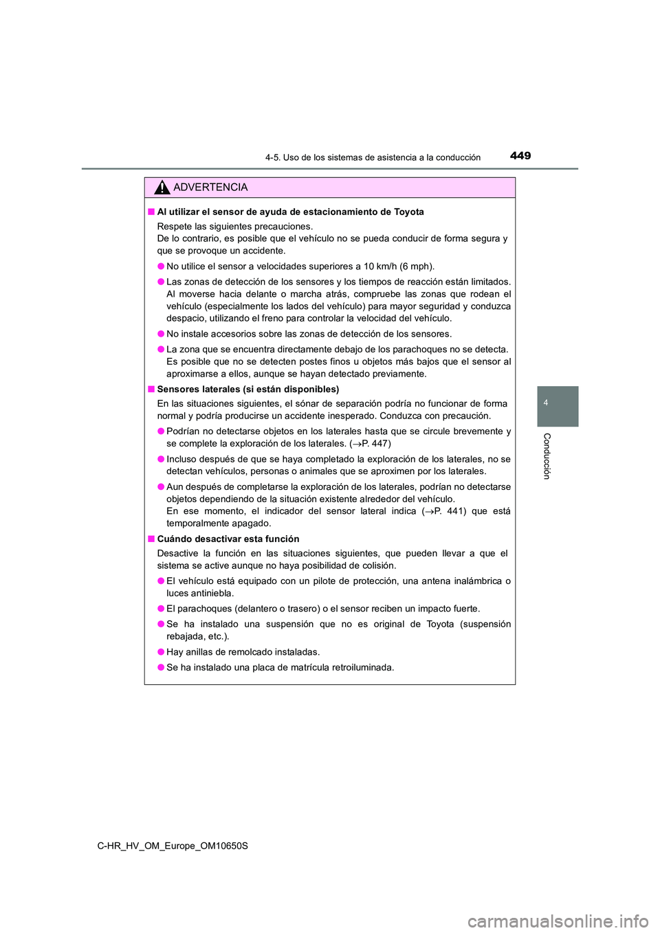 TOYOTA C-HR 2019  Manual del propietario (in Spanish) 4494-5. Uso de los sistemas de asistencia a la conducción
4
Conducción
C-HR_HV_OM_Europe_OM10650S
ADVERTENCIA
■Al utilizar el sensor de ayuda de estacionamiento de Toyota 
Respete las siguientes p