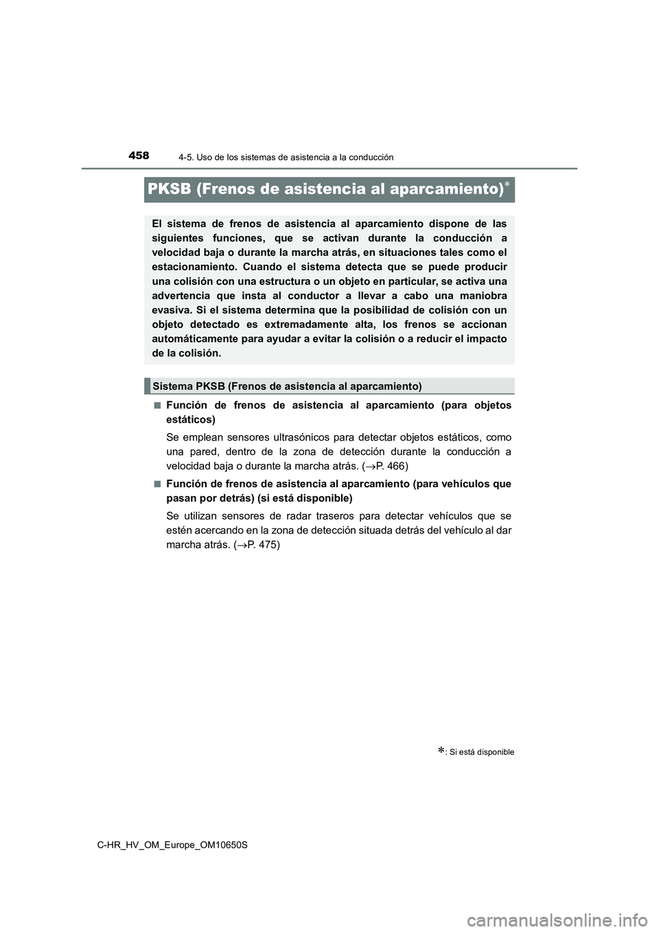 TOYOTA C-HR 2019  Manual del propietario (in Spanish) 4584-5. Uso de los sistemas de asistencia a la conducción
C-HR_HV_OM_Europe_OM10650S
PKSB (Frenos de asistencia al aparcamiento)
■Función de frenos de asistencia al aparcamiento (para objetos 
