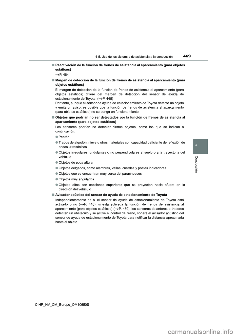 TOYOTA C-HR 2019  Manual del propietario (in Spanish) 4694-5. Uso de los sistemas de asistencia a la conducción
4
Conducción
C-HR_HV_OM_Europe_OM10650S 
■ Reactivación de la función de frenos de asistencia al aparcamiento (para objetos 
estáticos)