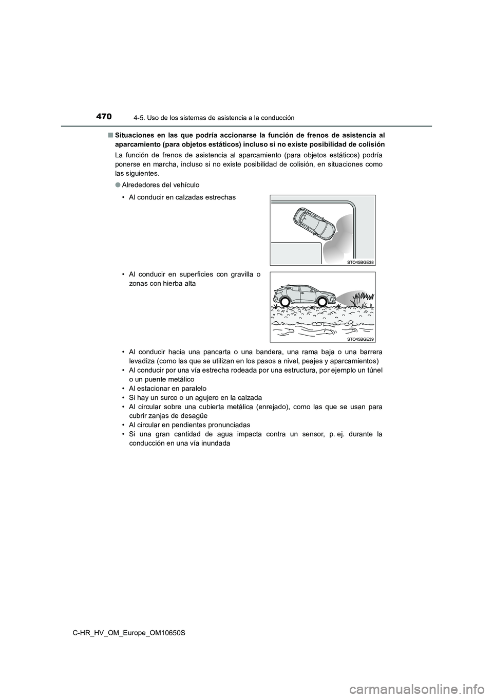 TOYOTA C-HR 2019  Manual del propietario (in Spanish) 4704-5. Uso de los sistemas de asistencia a la conducción
C-HR_HV_OM_Europe_OM10650S 
■ Situaciones en las que podría accionarse la función de frenos de asistencia al 
aparcamiento (para objetos 