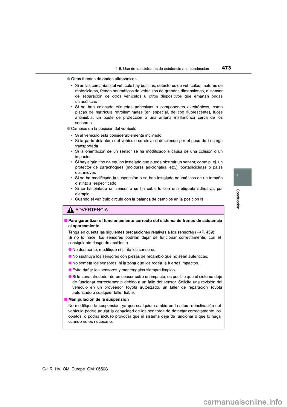 TOYOTA C-HR 2019  Manual del propietario (in Spanish) 4734-5. Uso de los sistemas de asistencia a la conducción
4
Conducción
C-HR_HV_OM_Europe_OM10650S 
● Otras fuentes de ondas ultrasónicas 
• Si en las cercanías del vehículo hay bocinas, detec