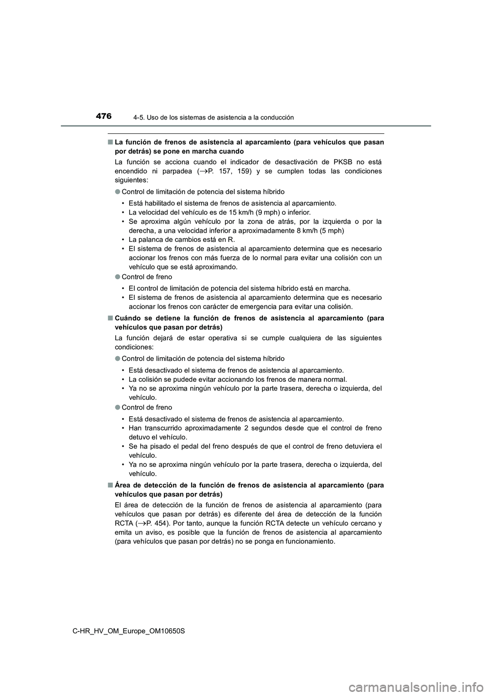 TOYOTA C-HR 2019  Manual del propietario (in Spanish) 4764-5. Uso de los sistemas de asistencia a la conducción
C-HR_HV_OM_Europe_OM10650S
■La función de frenos de asistencia al aparcamiento (para vehículos que pasan 
por detrás) se pone en marcha 
