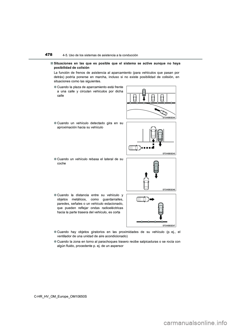 TOYOTA C-HR 2019  Manual del propietario (in Spanish) 4784-5. Uso de los sistemas de asistencia a la conducción
C-HR_HV_OM_Europe_OM10650S 
■ Situaciones en las que es posible que el sistema se active aunque no haya 
posibilidad de colisión 
La funci