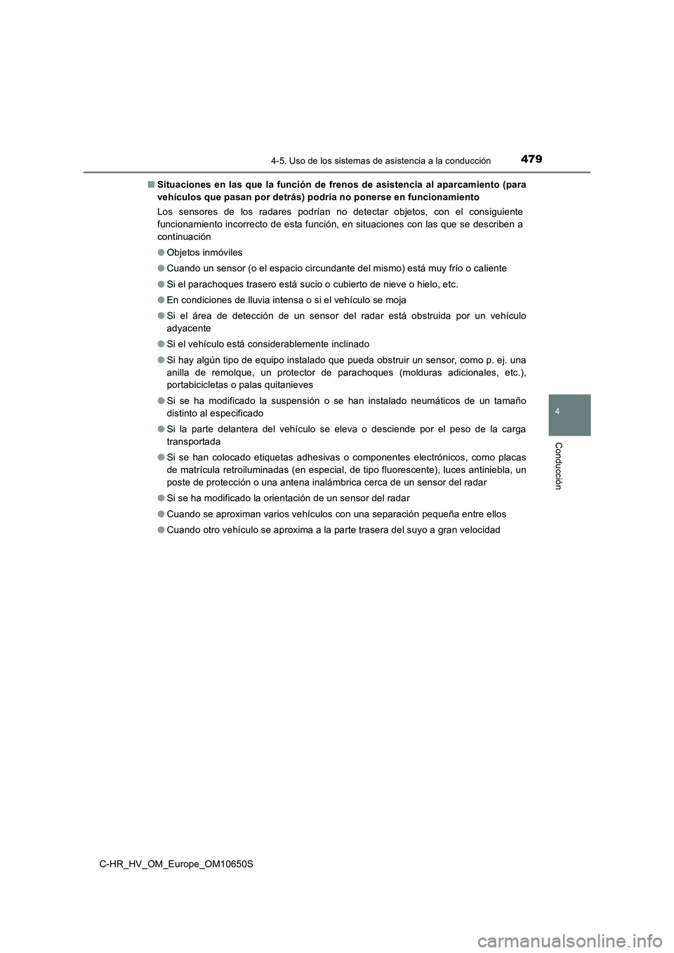 TOYOTA C-HR 2019  Manual del propietario (in Spanish) 4794-5. Uso de los sistemas de asistencia a la conducción
4
Conducción
C-HR_HV_OM_Europe_OM10650S 
■ Situaciones en las que la función de frenos de asistencia al aparcamiento (para 
vehículos qu