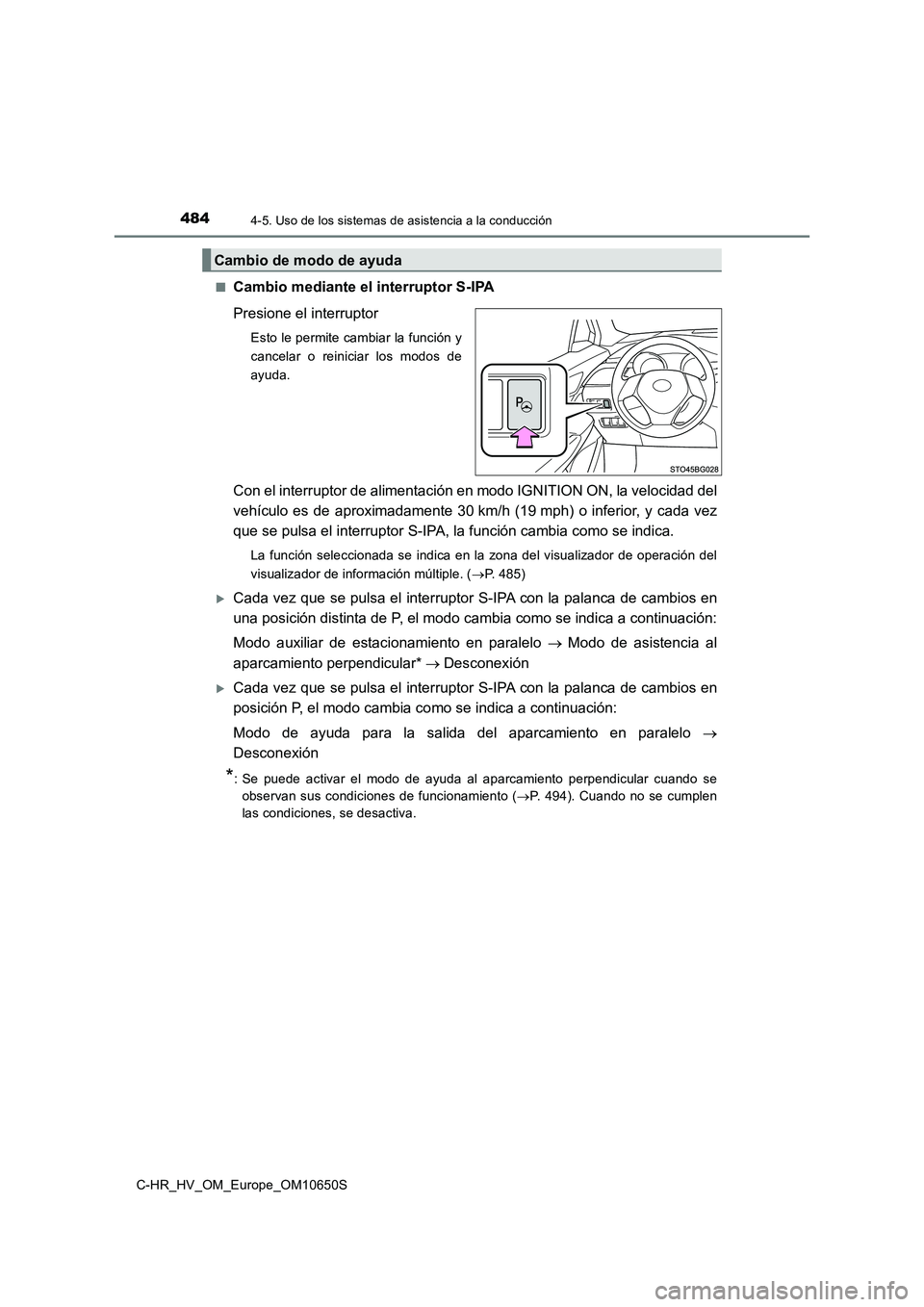 TOYOTA C-HR 2019  Manual del propietario (in Spanish) 4844-5. Uso de los sistemas de asistencia a la conducción
C-HR_HV_OM_Europe_OM10650S 
■Cambio mediante el interruptor S-IPA 
Presione el interruptor
Esto le permite cambiar la función y 
cancelar 