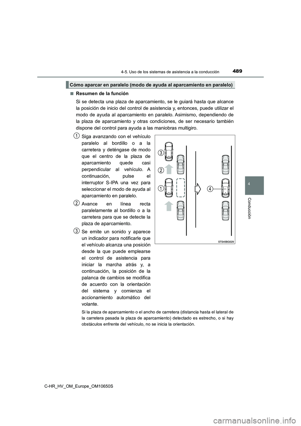 TOYOTA C-HR 2019  Manual del propietario (in Spanish) 4894-5. Uso de los sistemas de asistencia a la conducción
4
Conducción
C-HR_HV_OM_Europe_OM10650S 
■Resumen de la función 
Si se detecta una plaza de aparcamiento, se le guiará hasta que alcance