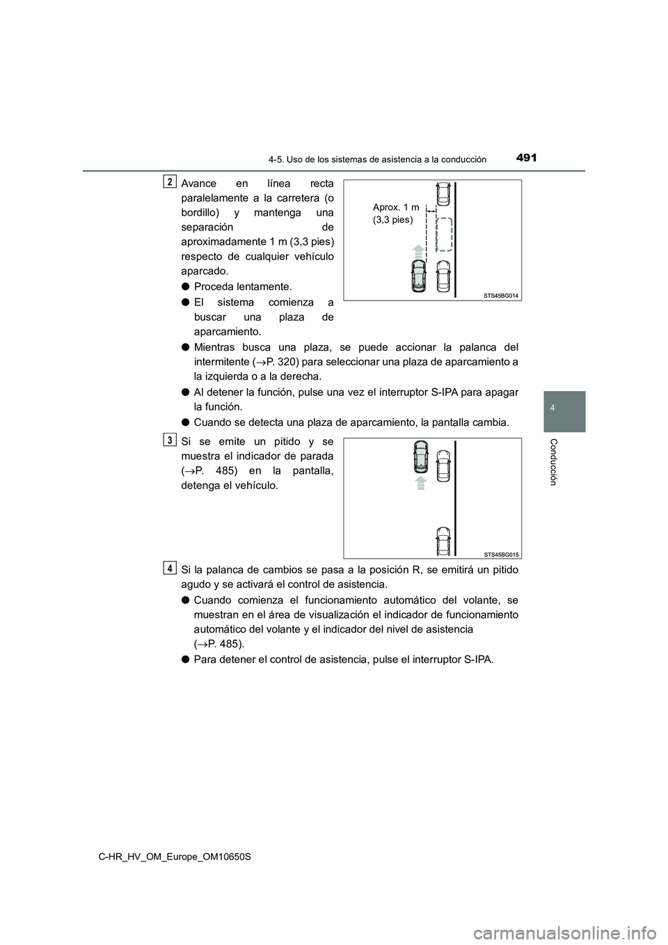 TOYOTA C-HR 2019  Manual del propietario (in Spanish) 4914-5. Uso de los sistemas de asistencia a la conducción
4
Conducción
C-HR_HV_OM_Europe_OM10650S
Avance en línea recta 
paralelamente a la carretera (o 
bordillo) y mantenga una 
separación de
ap