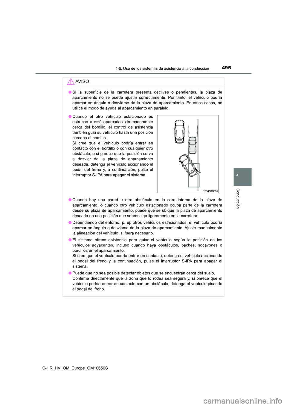 TOYOTA C-HR 2019  Manual del propietario (in Spanish) 4954-5. Uso de los sistemas de asistencia a la conducción
4
Conducción
C-HR_HV_OM_Europe_OM10650S
AV I S O
●Si la superficie de la carretera presenta declives o pendientes, la plaza de 
aparcamien