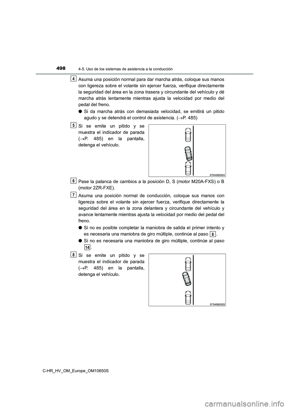 TOYOTA C-HR 2019  Manual del propietario (in Spanish) 4984-5. Uso de los sistemas de asistencia a la conducción
C-HR_HV_OM_Europe_OM10650S
Asuma una posición normal para dar marcha atrás, coloque sus manos 
con ligereza sobre el volante sin ejercer fu