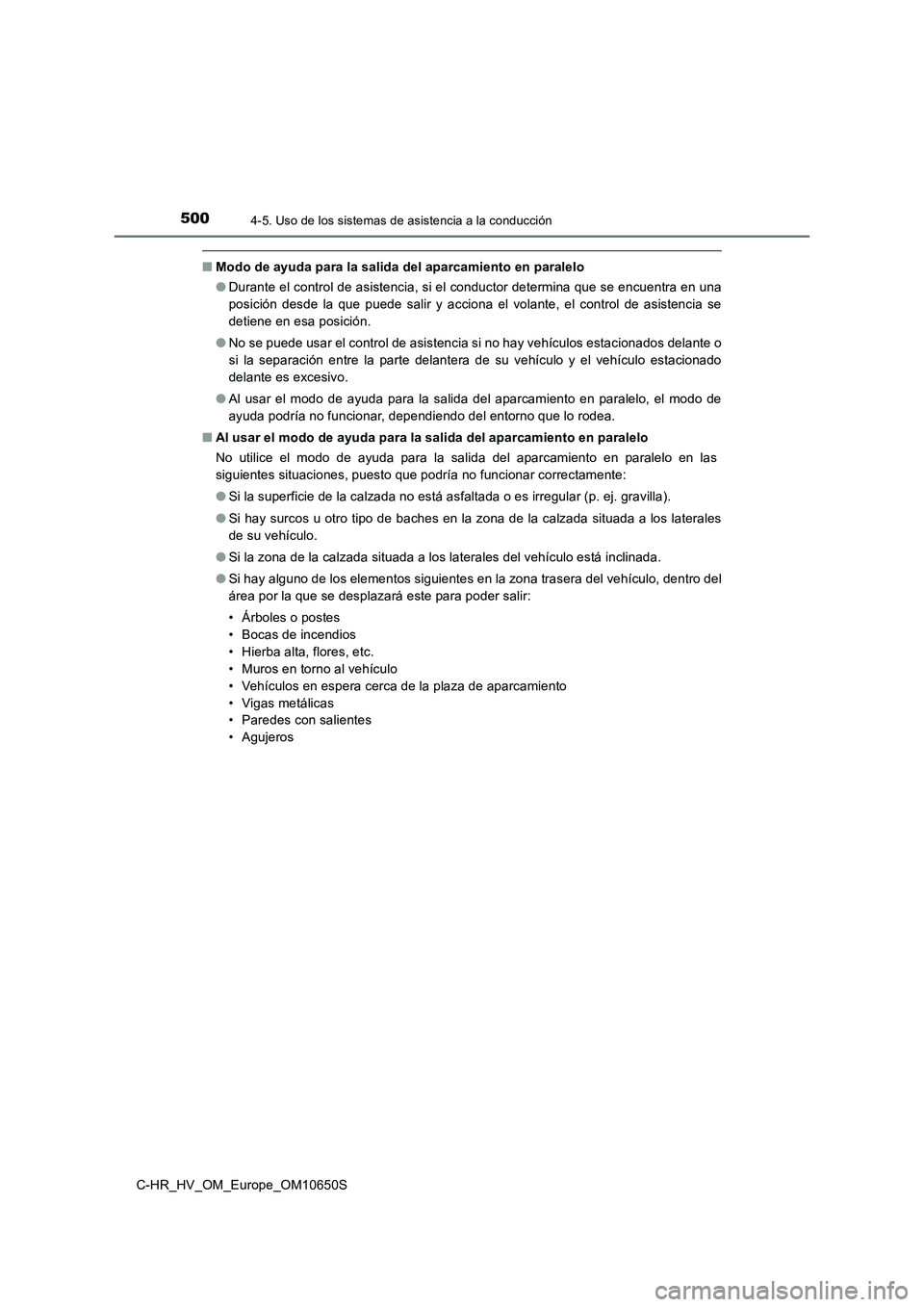 TOYOTA C-HR 2019  Manual del propietario (in Spanish) 5004-5. Uso de los sistemas de asistencia a la conducción
C-HR_HV_OM_Europe_OM10650S
■Modo de ayuda para la salida del aparcamiento en paralelo 
● Durante el control de asistencia, si el conducto