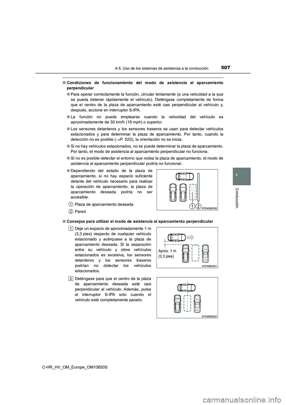 TOYOTA C-HR 2019  Manual del propietario (in Spanish) 5074-5. Uso de los sistemas de asistencia a la conducción
4
Conducción
C-HR_HV_OM_Europe_OM10650S
■Condiciones de funcionamiento del modo de asistencia al aparcamiento 
perpendicular 
● Para ope