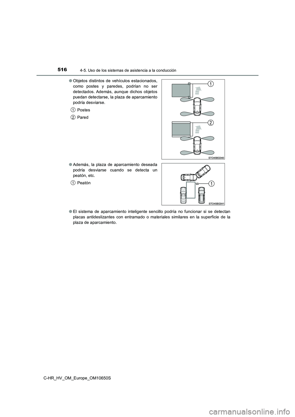 TOYOTA C-HR 2019  Manual del propietario (in Spanish) 5164-5. Uso de los sistemas de asistencia a la conducción
C-HR_HV_OM_Europe_OM10650S 
● El sistema de aparcamiento inteligente sencillo podría no funcionar si se detectan 
placas antideslizantes c