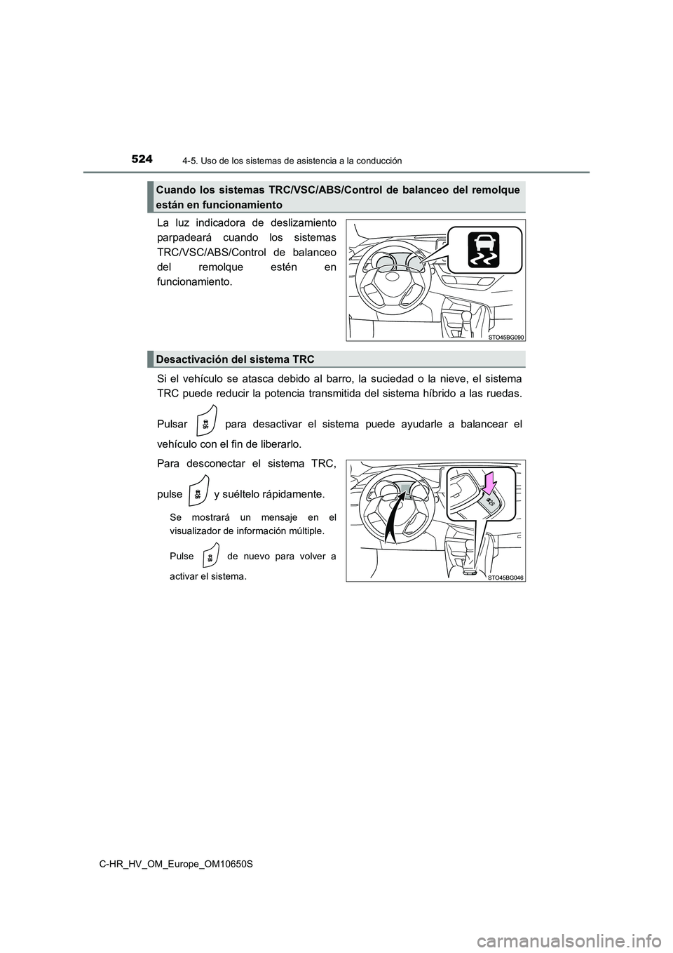 TOYOTA C-HR 2019  Manual del propietario (in Spanish) 5244-5. Uso de los sistemas de asistencia a la conducción
C-HR_HV_OM_Europe_OM10650S
La luz indicadora de deslizamiento 
parpadeará cuando los sistemas 
TRC/VSC/ABS/Control de balanceo 
del remolque