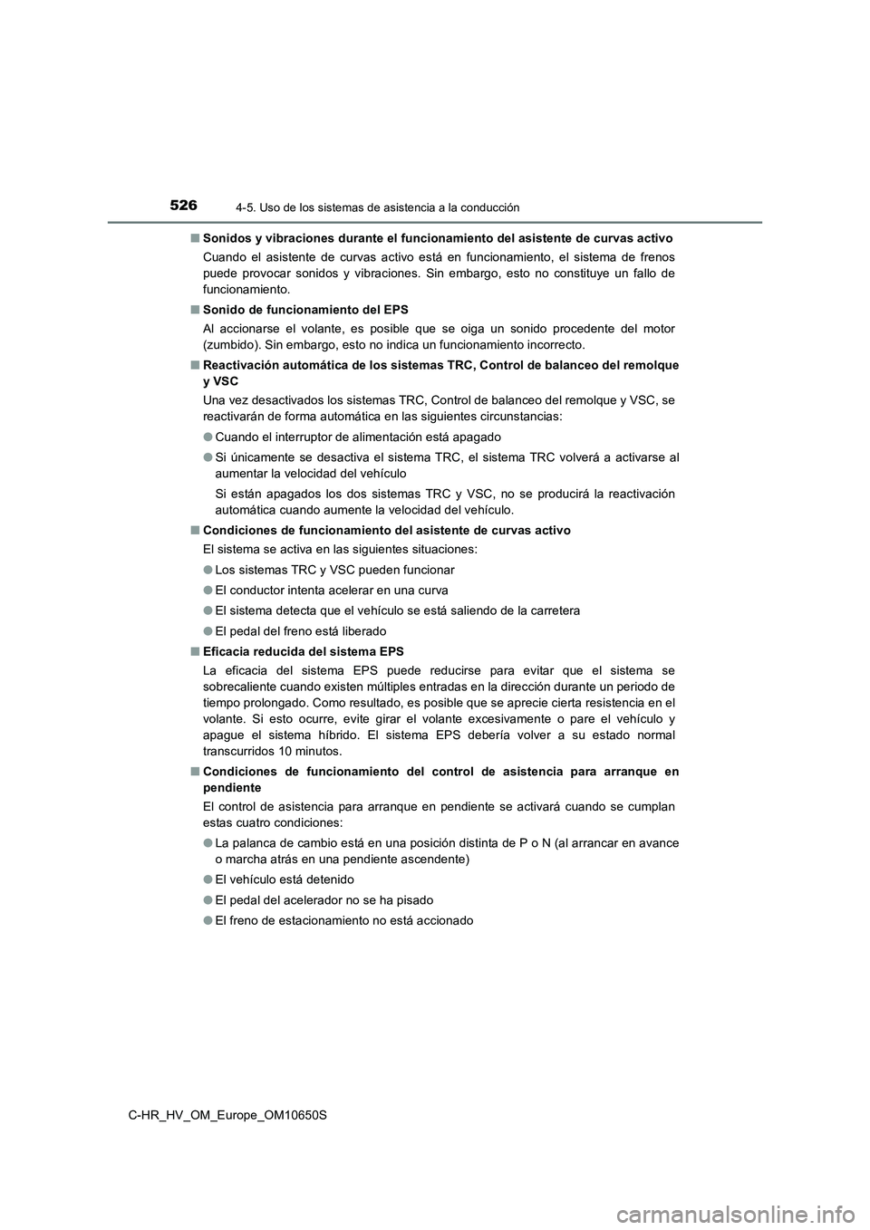 TOYOTA C-HR 2019  Manual del propietario (in Spanish) 5264-5. Uso de los sistemas de asistencia a la conducción
C-HR_HV_OM_Europe_OM10650S 
■ Sonidos y vibraciones durante el funcionamiento del asistente de curvas activo 
Cuando el asistente de curvas