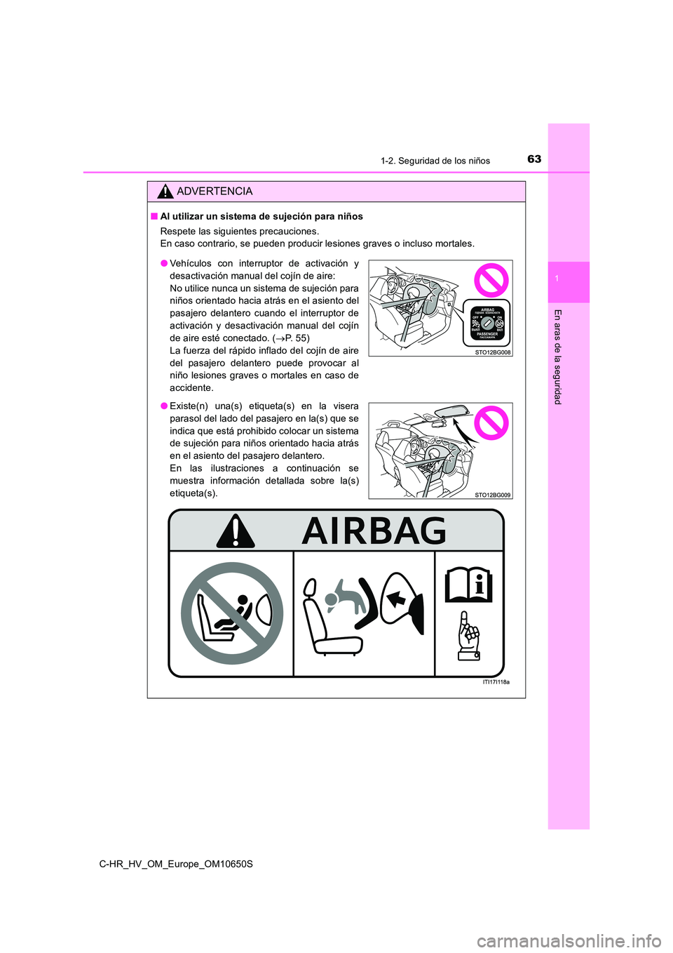 TOYOTA C-HR 2019  Manual del propietario (in Spanish) 631-2. Seguridad de los niños
1
En aras de la seguridad
C-HR_HV_OM_Europe_OM10650S
ADVERTENCIA
■Al utilizar un sistema de sujeción para niños 
Respete las siguientes precauciones. 
En caso contra