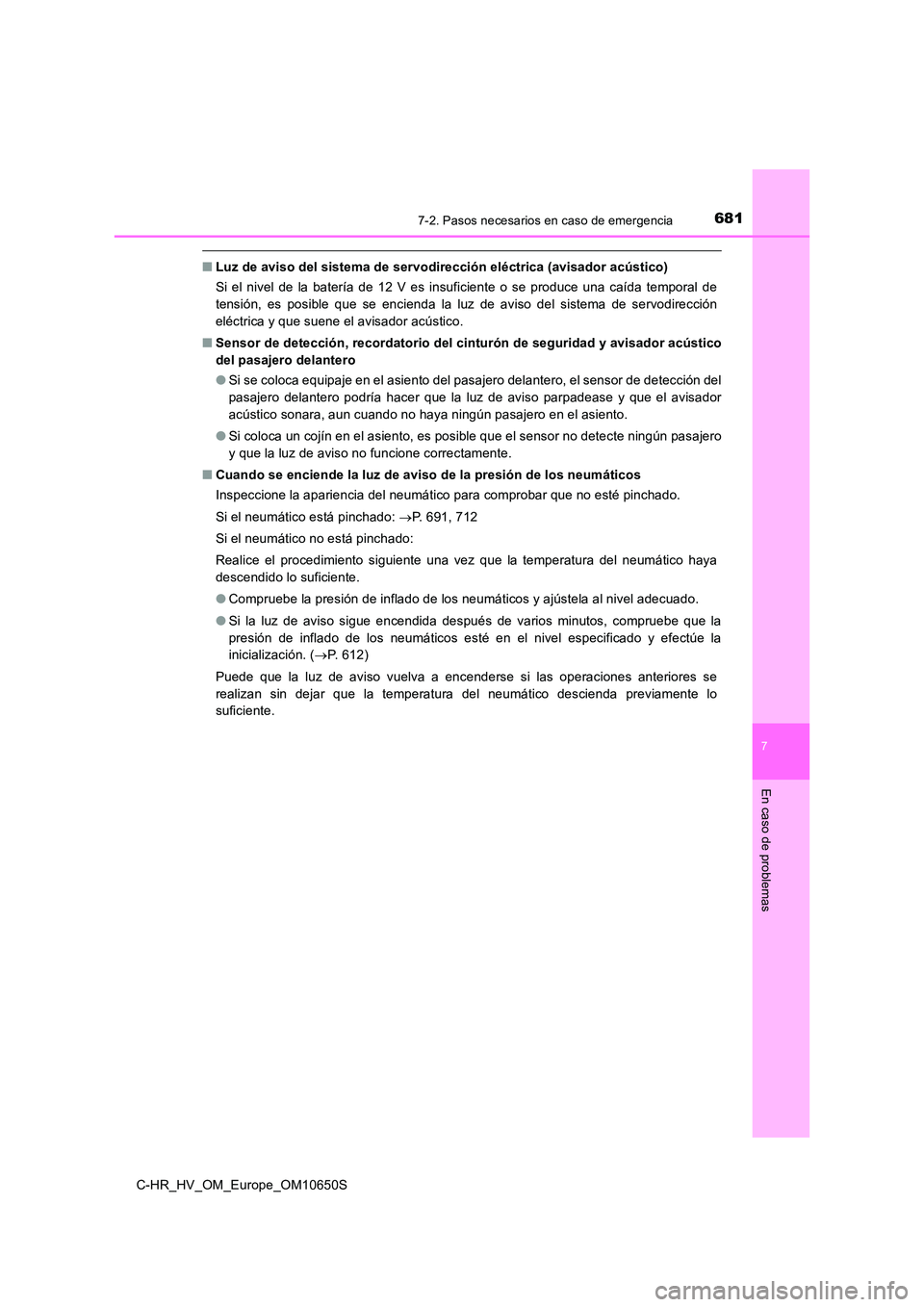TOYOTA C-HR 2019  Manual del propietario (in Spanish) 6817-2. Pasos necesarios en caso de emergencia
C-HR_HV_OM_Europe_OM10650S
7
En caso de problemas
■Luz de aviso del sistema de servodirección eléctrica (avisador acústico) 
Si el nivel de la bater