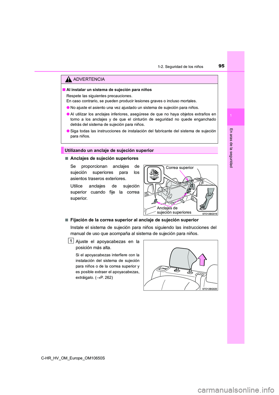 TOYOTA C-HR 2019 Manual del propietario (in Spanish) 951-2. Seguridad de los niños
1
En aras de la seguridad
C-HR_HV_OM_Europe_OM10650S
■Anclajes de sujeción superiores
Se proporcionan anclajes de
sujeción superiores para los
asientos traseros TOYOTA C-HR 2019 Manual del propietario (in Spanish) 951-2. Seguridad de los niños
1
En aras de la seguridad
C-HR_HV_OM_Europe_OM10650S
■Anclajes de sujeción superiores
Se proporcionan anclajes de
sujeción superiores para los
asientos traseros