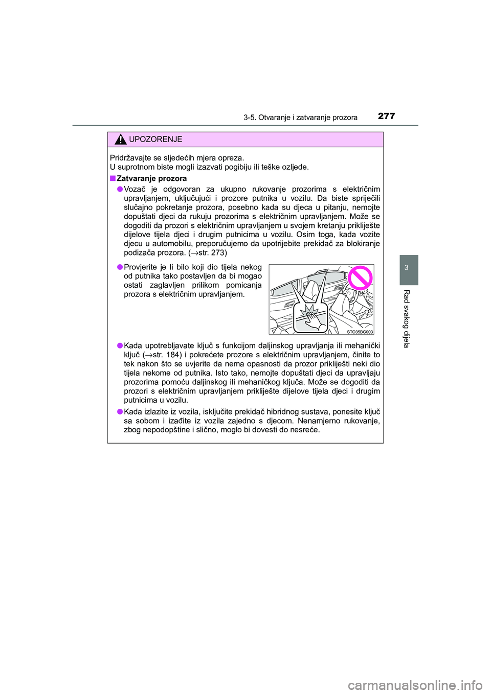 TOYOTA C-HR 2019 Upute Za Rukovanje (in Croatian) 2773-5. Otvaranje i zatvaranje prozora
3
Rad svakog dijela
C-HR_HV_OM_Europe_OM10647E
UPOZORENJE
Pridržavajte se sljedećih mjera opreza.
U suprotnom biste mogli izazvati pogibiju ili teške ozljede TOYOTA C-HR 2019 Upute Za Rukovanje (in Croatian) 2773-5. Otvaranje i zatvaranje prozora
3
Rad svakog dijela
C-HR_HV_OM_Europe_OM10647E
UPOZORENJE
Pridržavajte se sljedećih mjera opreza.
U suprotnom biste mogli izazvati pogibiju ili teške ozljede
