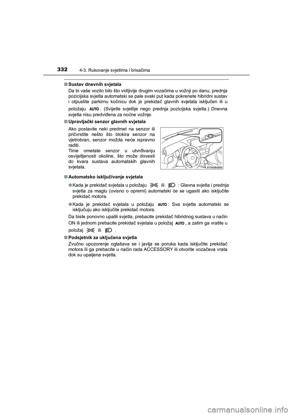 TOYOTA C-HR 2019 Upute Za Rukovanje (in Croatian) 3324-3. Rukovanje svjetlima i brisačima
C-HR_HV_OM_Europe_OM10647E
■Sustav dnevnih svjetala
Da bi vaše vozilo bilo što vidljivije drugim vozačima u vožnji po danu, prednja
pozicijska svjetla au TOYOTA C-HR 2019 Upute Za Rukovanje (in Croatian) 3324-3. Rukovanje svjetlima i brisačima
C-HR_HV_OM_Europe_OM10647E
■Sustav dnevnih svjetala
Da bi vaše vozilo bilo što vidljivije drugim vozačima u vožnji po danu, prednja
pozicijska svjetla au