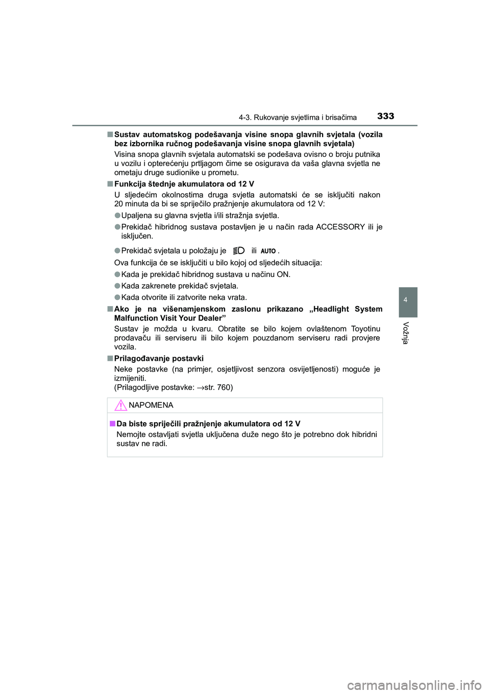 TOYOTA C-HR 2019 Upute Za Rukovanje (in Croatian) 3334-3. Rukovanje svjetlima i brisačima
4
Vožnja
C-HR_HV_OM_Europe_OM10647E■Sustav automatskog podešavanja visine snopa glavnih svjetala (vozila
bez izbornika ručnog podešavanja visine snopa gl TOYOTA C-HR 2019 Upute Za Rukovanje (in Croatian) 3334-3. Rukovanje svjetlima i brisačima
4
Vožnja
C-HR_HV_OM_Europe_OM10647E■Sustav automatskog podešavanja visine snopa glavnih svjetala (vozila
bez izbornika ručnog podešavanja visine snopa gl